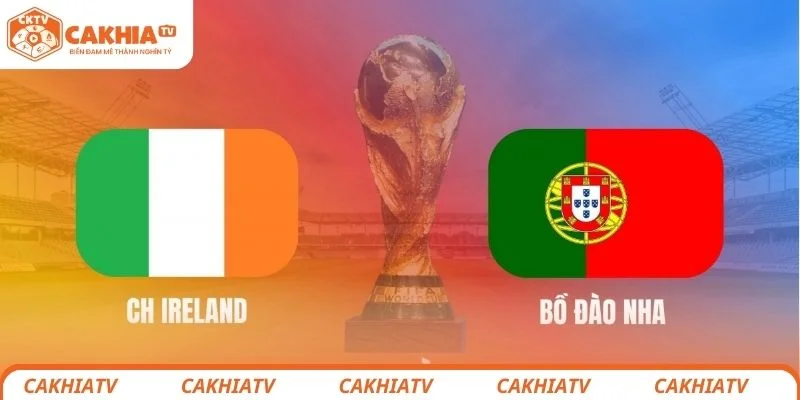 Đôi nét tổng quan về trận đấu giữa Ireland vs Bồ Đào Nha